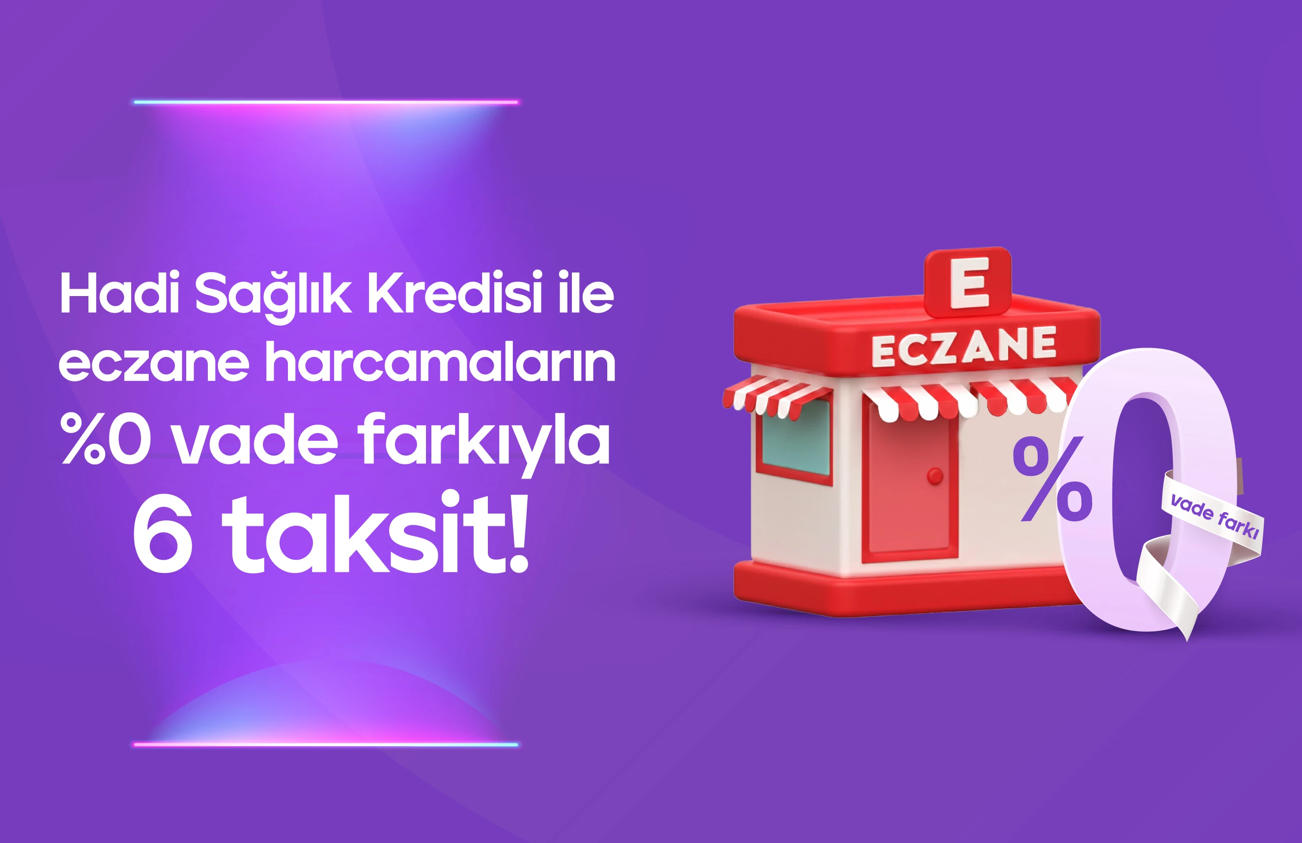 Eczanelerde Hadi Sağlık Kredisi ile %0 Vade Farkı ile 6 taksit!