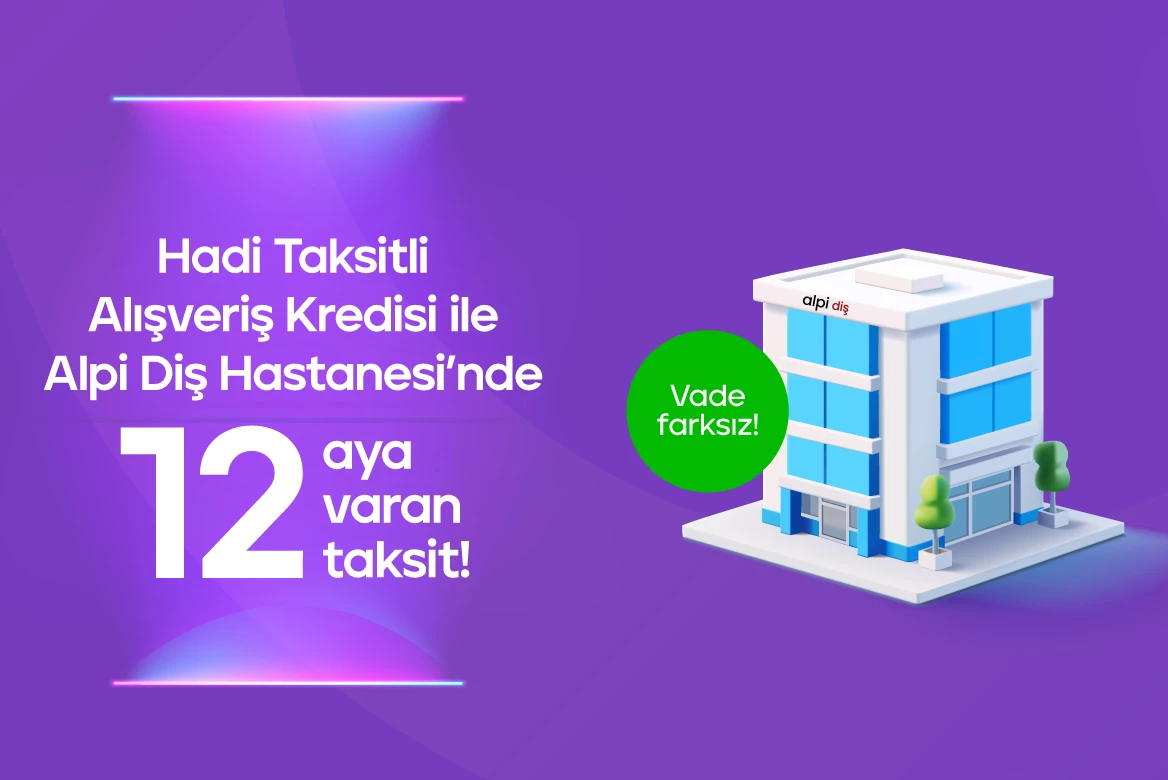 Hadi Mağazadan Alışveriş Kredisi ile Alpi Diş Hastanelerinde 15 Taksit!