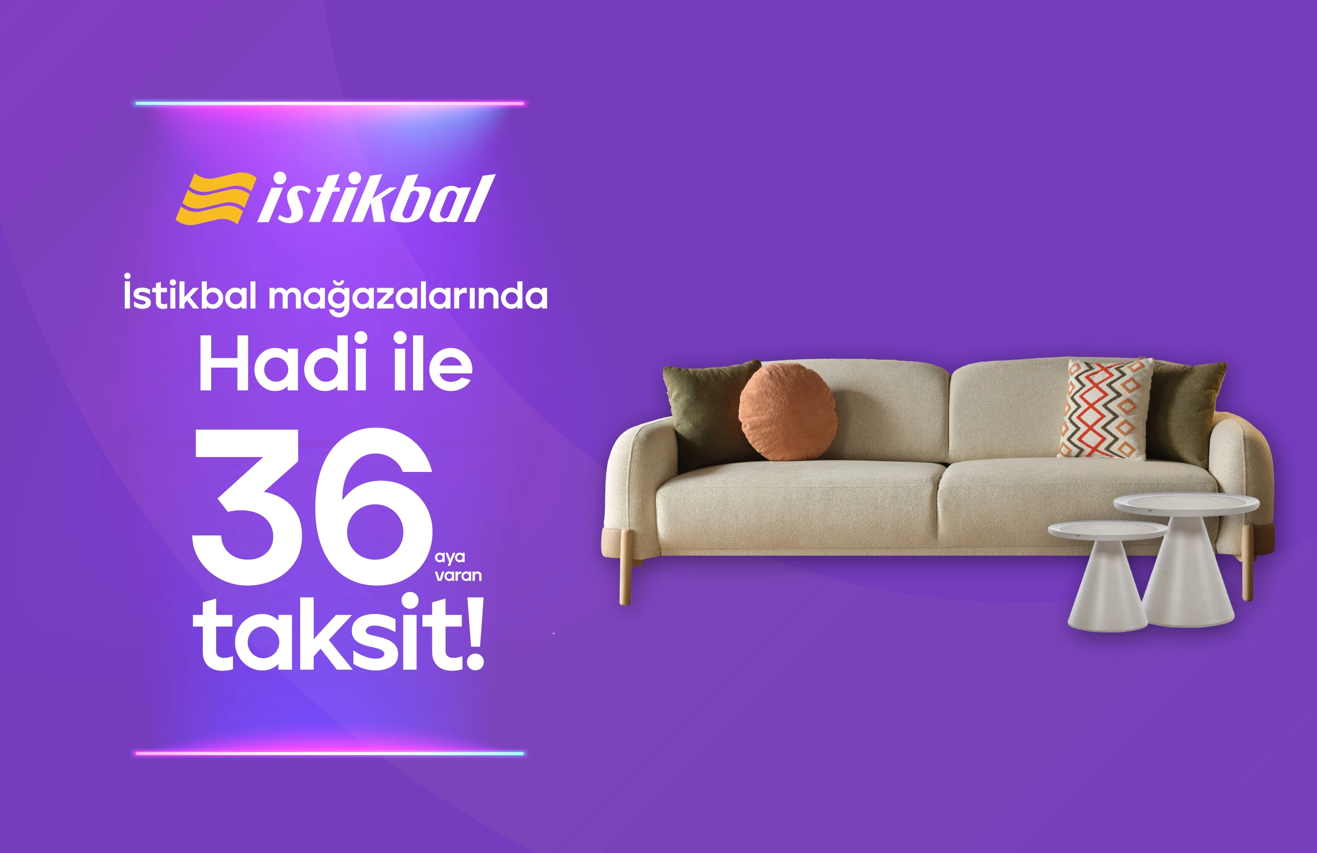 Hadi Taksitli Alışveriş Kredisi ile İstikbal Mağazalarında 36 Aya Varan Taksit!