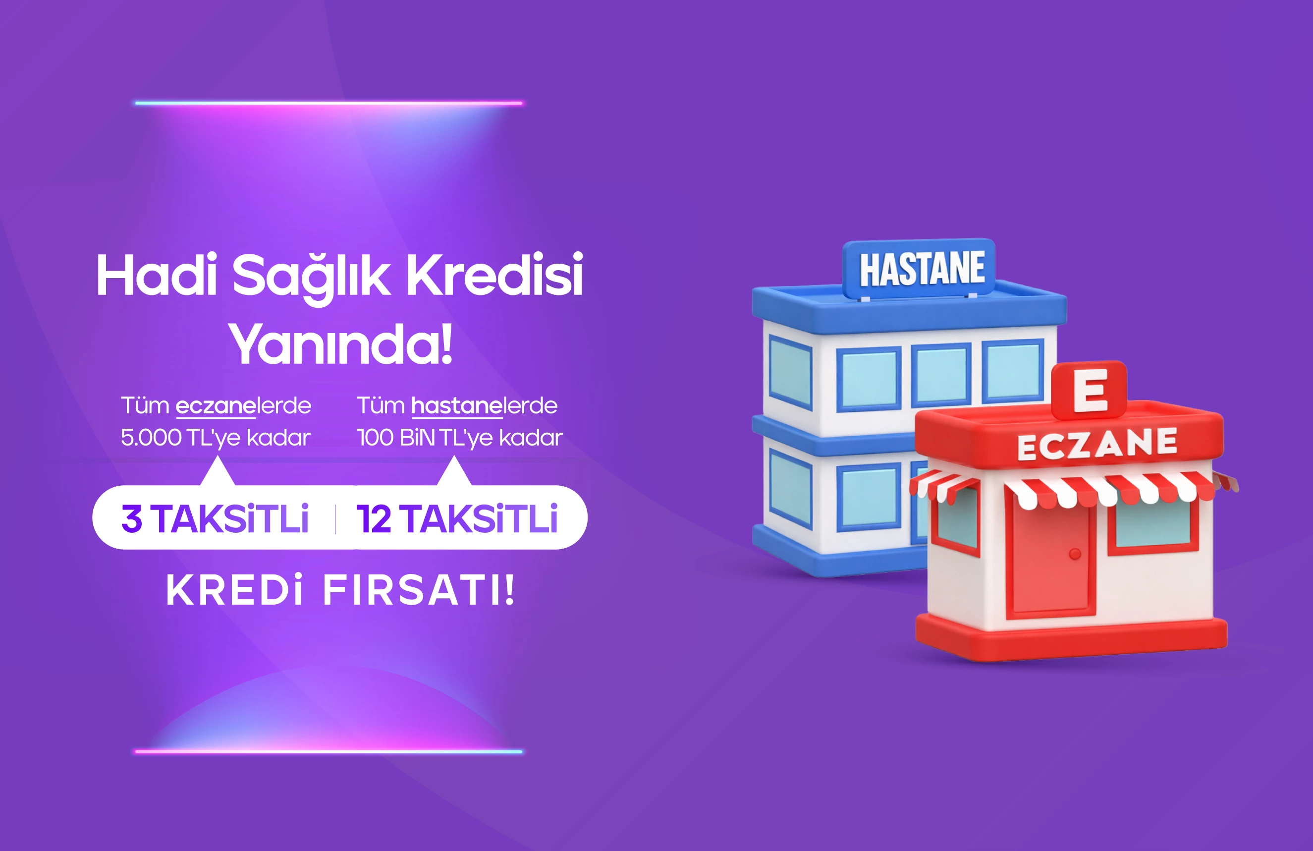 Hadi Taksitli Sağlık Kredisi sağlık harcamalarında da yanında!