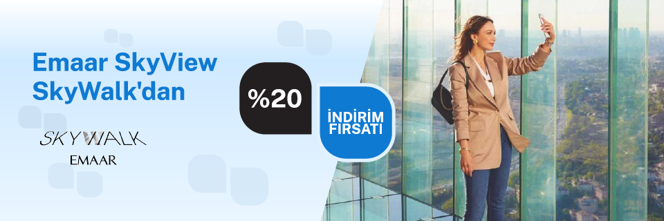 Emaar Skyview SkyWalk'dan %20 indirim fırsatı!